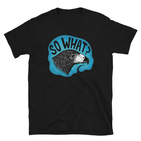 So What? Unisex T-Shirt